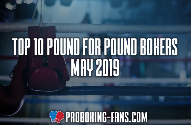 Top 10 Pound-for-Pound Boxers in the World – May 2019.