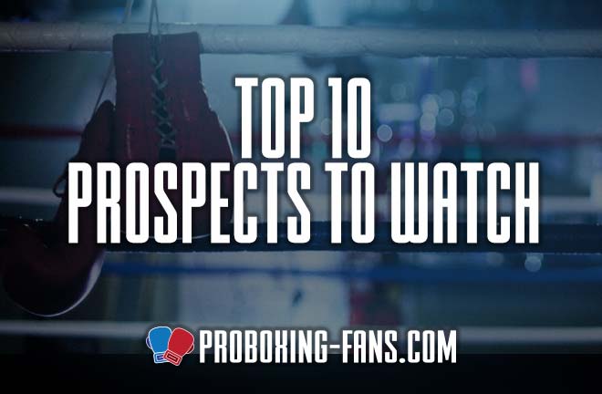 Pro Boxing Fans - Top 10 Prospects To Watch.