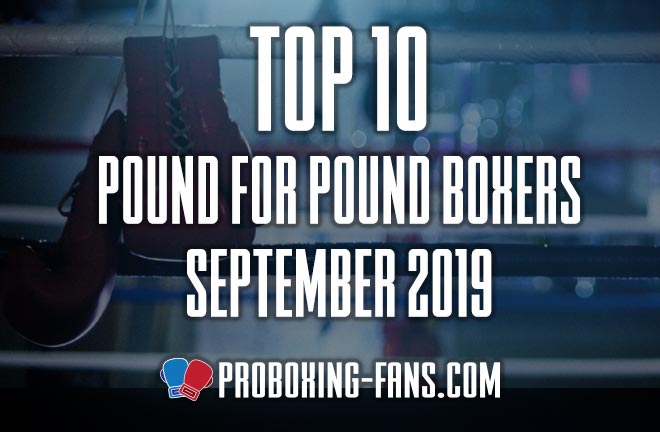 Top 10 Pound-for-Pound Boxers in the World – September 2019.